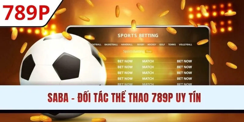 Đối tác thể thao 789P uy tín được thời gian kiểm chứng