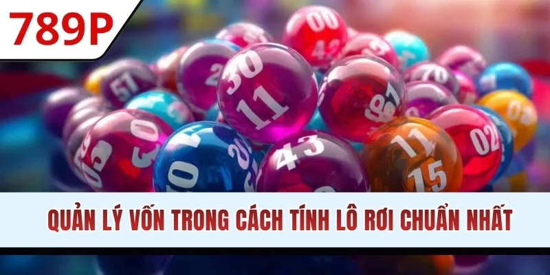 Quản lý vốn trong cách tính lô rơi chuẩn nhất